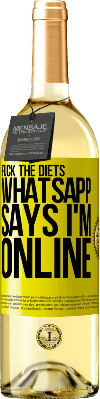 29,95 € | White Wine WHITE Edition Fuck the diets, whatsapp says I'm online Yellow Label. Customizable label Young wine Harvest 2023 Verdejo