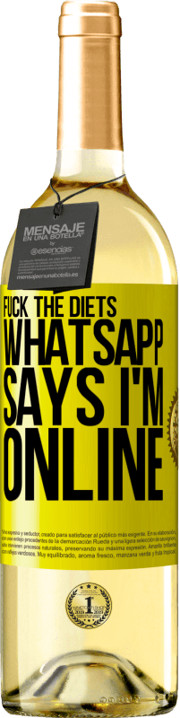 29,95 € Free Shipping | White Wine WHITE Edition Fuck the diets, whatsapp says I'm online Yellow Label. Customizable label Young wine Harvest 2025 Verdejo