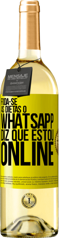 «Foda-se as dietas, o whatsapp diz que estou online» Edição WHITE