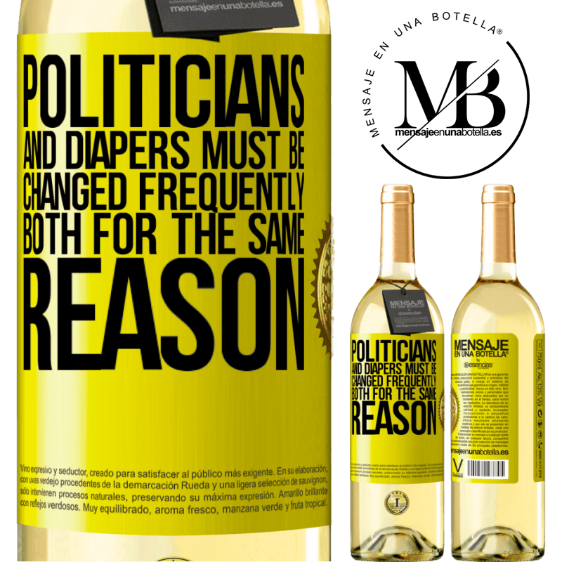 29,95 € Free Shipping | White Wine WHITE Edition Politicians and diapers must be changed frequently. Both for the same reason Yellow Label. Customizable label Young wine Harvest 2022 Verdejo