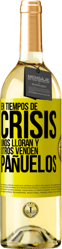 «En tiempos de crisis, unos lloran y otros venden pañuelos» Edición WHITE