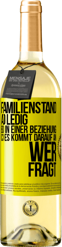 29,95 € | Weißwein WHITE Ausgabe Familienstand: a) ledig b) In einer Beziehung c) Es kommt darauf an, wer fragt Gelbes Etikett. Anpassbares Etikett Junger Wein Ernte 2024 Verdejo