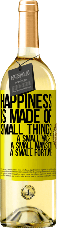 29,95 € Free Shipping | White Wine WHITE Edition Happiness is made of small things: a small yacht, a small mansion, a small fortune Yellow Label. Customizable label Young wine Harvest 2025 Verdejo