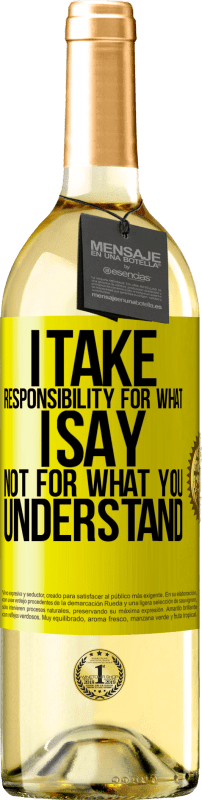 «I take responsibility for what I say, not for what you understand» WHITE Edition