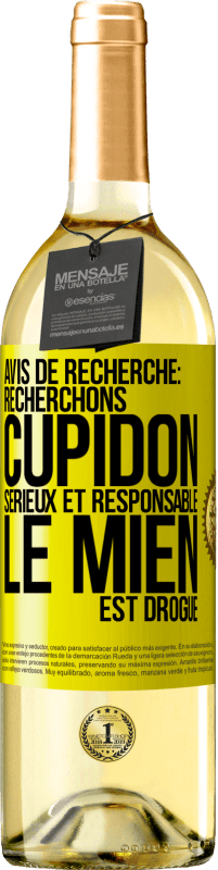 29,95 € | Vin blanc Édition WHITE Avis de recherche: recherchons Cupidon sérieux et responsable. Le mien est drogué Étiquette Jaune. Étiquette personnalisable Vin jeune Récolte 2024 Verdejo