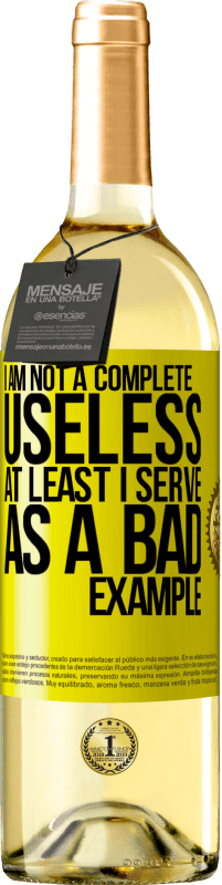 29,95 € | White Wine WHITE Edition I am not a complete useless ... At least I serve as a bad example Yellow Label. Customizable label Young wine Harvest 2024 Verdejo