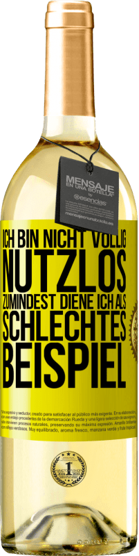 29,95 € | Weißwein WHITE Ausgabe Ich bin nicht völlig nutzlos. Zumindest diene ich als schlechtes Beispiel Gelbes Etikett. Anpassbares Etikett Junger Wein Ernte 2024 Verdejo