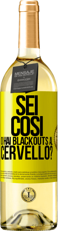 «sei così o hai blackouts al cervello?» Edizione WHITE