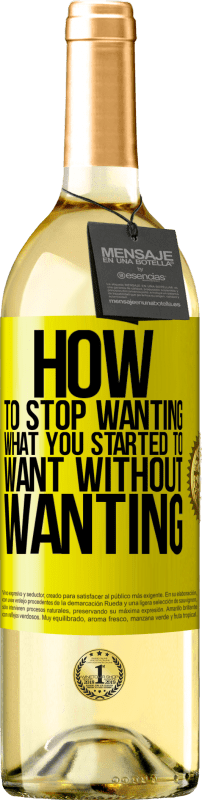 29,95 € Free Shipping | White Wine WHITE Edition How to stop wanting what you started to want without wanting Yellow Label. Customizable label Young wine Harvest 2025 Verdejo