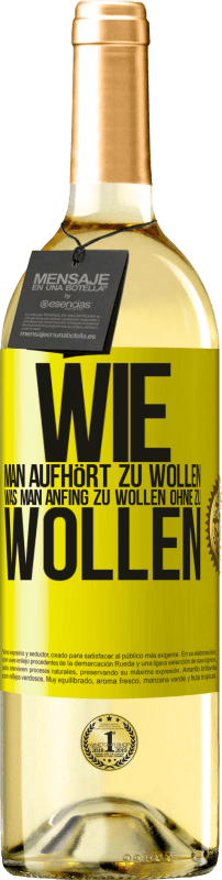 Kostenloser Versand | Weißwein WHITE Ausgabe Wie man aufhört zu wollen, was man anfing zu wollen, ohne zu wollen Gelbes Etikett. Anpassbares Etikett Junger Wein Ernte 2023 Verdejo