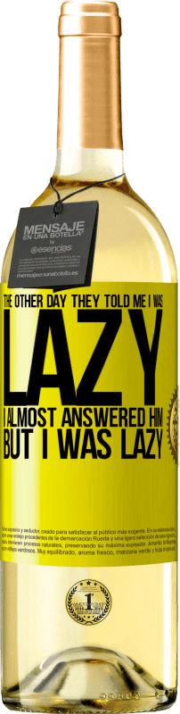 29,95 € 免费送货 | 白葡萄酒 WHITE版 前几天他们告诉我我很懒，我几乎回答了他，但是我很懒 黄色标签. 可自定义的标签 青年酒 收成 2025 Verdejo