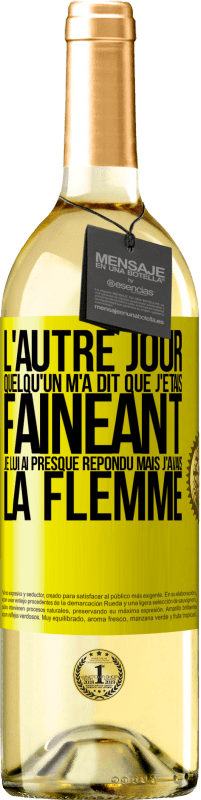 29,95 € | Vin blanc Édition WHITE L'autre jour quelqu'un m'a dit que j'étais fainéant, je lui ai presque répondu mais j'avais la flemme Étiquette Jaune. Étiquette personnalisable Vin jeune Récolte 2024 Verdejo