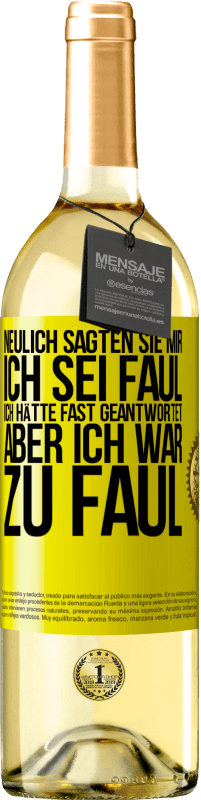 29,95 € | Weißwein WHITE Ausgabe Neulich sagten sie mir, ich sei faul. Ich hätte fast geantwortet, aber ich war zu faul Gelbes Etikett. Anpassbares Etikett Junger Wein Ernte 2023 Verdejo