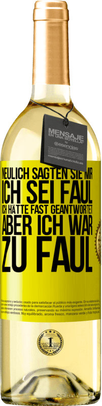 29,95 € | Weißwein WHITE Ausgabe Neulich sagten sie mir, ich sei faul. Ich hätte fast geantwortet, aber ich war zu faul Gelbes Etikett. Anpassbares Etikett Junger Wein Ernte 2025 Verdejo