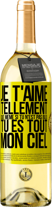«Je t'aime tellement, que même si tu n'est pas bleu tu es tout mon ciel» Édition WHITE