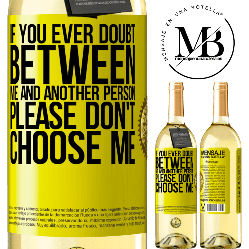 29,95 € Free Shipping | White Wine WHITE Edition If you ever doubt between me and another person, please don't choose me Yellow Label. Customizable label Young wine Harvest 2022 Verdejo