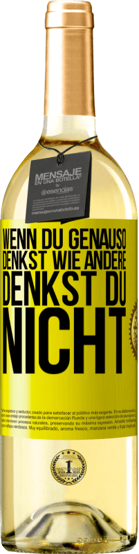 29,95 € Kostenloser Versand | Weißwein WHITE Ausgabe Wenn du genauso denkst wie andere, denkst du nicht Gelbes Etikett. Anpassbares Etikett Junger Wein Ernte 2025 Verdejo