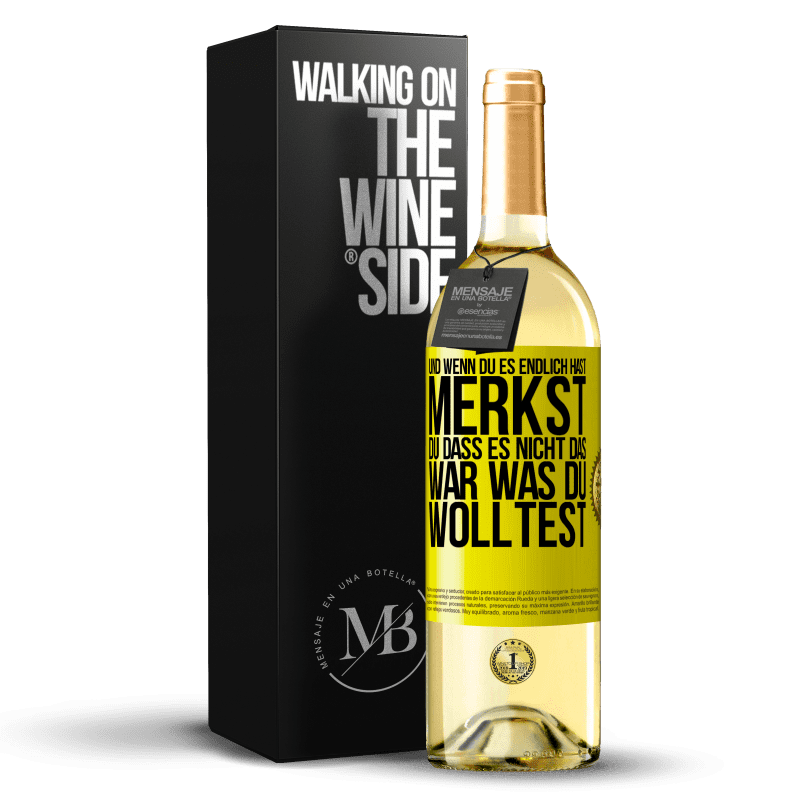 29,95 € Kostenloser Versand | Weißwein WHITE Ausgabe Und wenn du es endlich hast, merkst du, dass es nicht das, war was du wolltest Gelbes Etikett. Anpassbares Etikett Junger Wein Ernte 2023 Verdejo