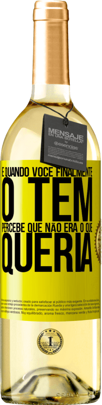 29,95 € | Vinho branco Edição WHITE E quando você finalmente o tem, percebe que não era o que queria Etiqueta Amarela. Etiqueta personalizável Vinho jovem Colheita 2024 Verdejo