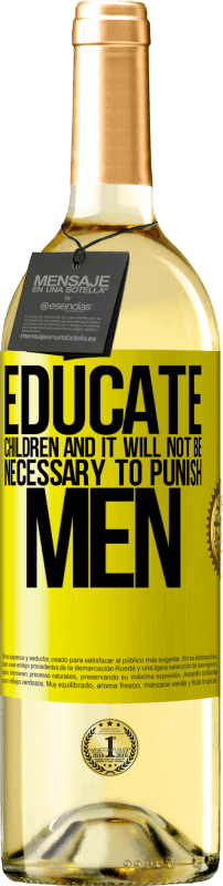 29,95 € Free Shipping | White Wine WHITE Edition Educate children and it will not be necessary to punish men Yellow Label. Customizable label Young wine Harvest 2025 Verdejo