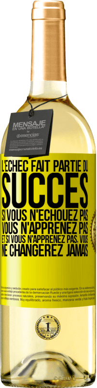 29,95 € | Vin blanc Édition WHITE L'échec fait partie du succès. Si vous n'échouez pas vous n'apprenez pas. Et si vous n'apprenez pas, vous ne changerez jamais Étiquette Jaune. Étiquette personnalisable Vin jeune Récolte 2024 Verdejo