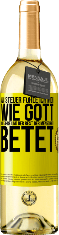 29,95 € | Weißwein WHITE Ausgabe Am Steuer fühle ich mich wie Gott. Ich fahre und der Rest der Menschheit betet Gelbes Etikett. Anpassbares Etikett Junger Wein Ernte 2024 Verdejo