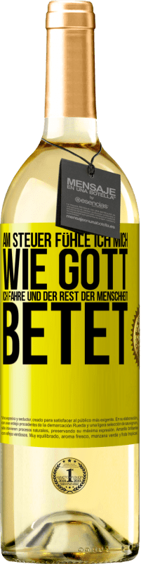 29,95 € Kostenloser Versand | Weißwein WHITE Ausgabe Am Steuer fühle ich mich wie Gott. Ich fahre und der Rest der Menschheit betet Gelbes Etikett. Anpassbares Etikett Junger Wein Ernte 2025 Verdejo