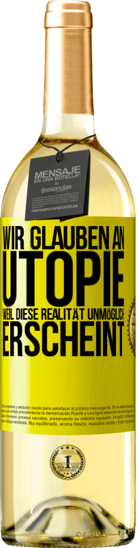 Kostenloser Versand | Weißwein WHITE Ausgabe Wir glauben an Utopie, weil diese Realität unmöglich erscheint Gelbes Etikett. Anpassbares Etikett Junger Wein Ernte 2023 Verdejo