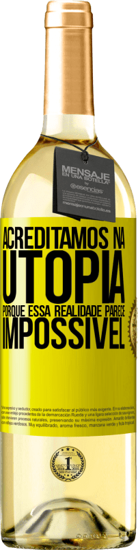 29,95 € Envio grátis | Vinho branco Edição WHITE Acreditamos na utopia porque essa realidade parece impossível Etiqueta Amarela. Etiqueta personalizável Vinho jovem Colheita 2023 Verdejo