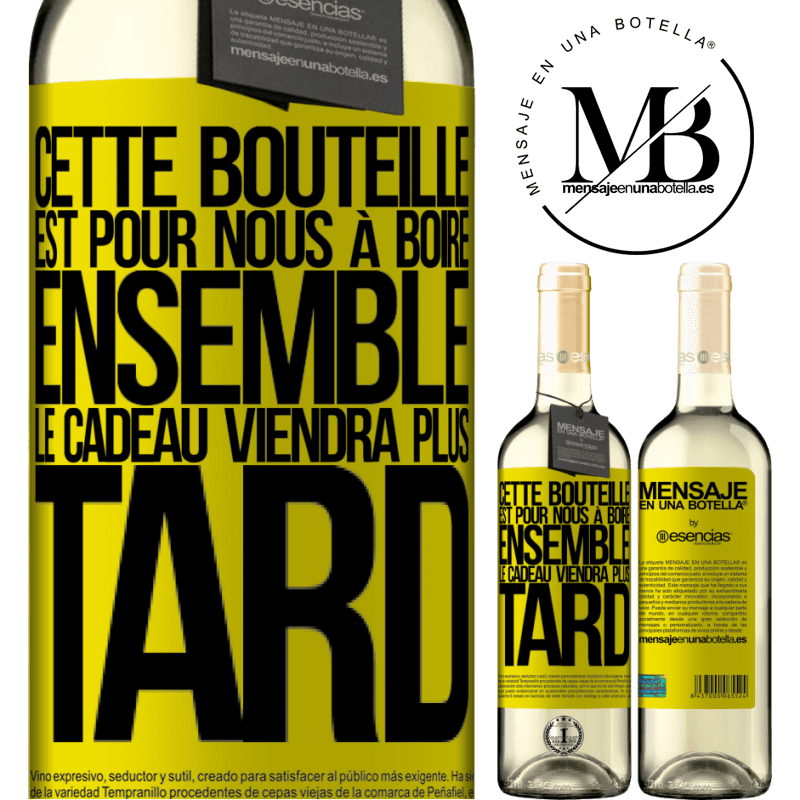 «Cette bouteille est pour la boire ensemble. Le cadeau viendra plus tard» Édition WHITE