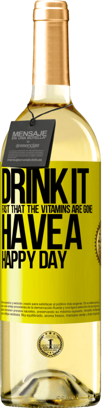 «Drink it fast that the vitamins are gone! Have a happy day» WHITE Edition