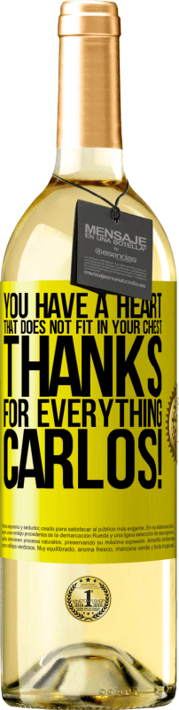 29,95 € | White Wine WHITE Edition You have a heart that does not fit in your chest. Thanks for everything, Carlos! Yellow Label. Customizable label Young wine Harvest 2023 Verdejo