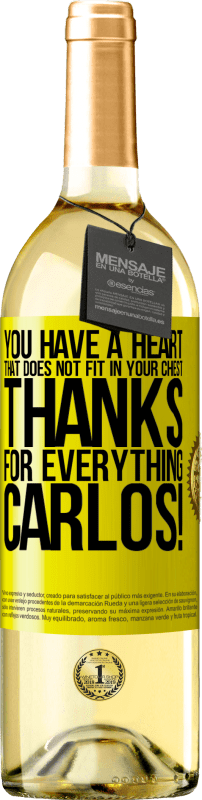 29,95 € | White Wine WHITE Edition You have a heart that does not fit in your chest. Thanks for everything, Carlos! Yellow Label. Customizable label Young wine Harvest 2025 Verdejo