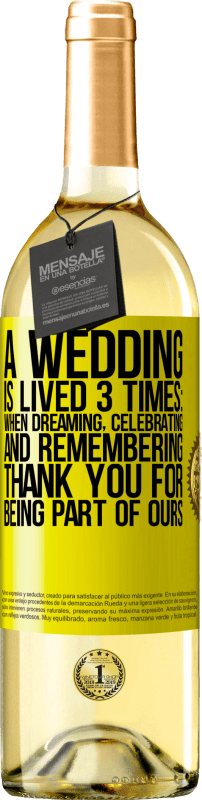 29,95 € | White Wine WHITE Edition A wedding is lived 3 times: when dreaming, celebrating and remembering. Thank you for being part of ours Yellow Label. Customizable label Young wine Harvest 2023 Verdejo