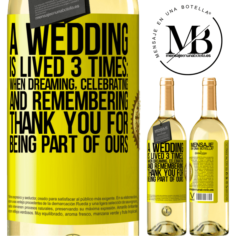 29,95 € Free Shipping | White Wine WHITE Edition A wedding is lived 3 times: when dreaming, celebrating and remembering. Thank you for being part of ours Yellow Label. Customizable label Young wine Harvest 2022 Verdejo