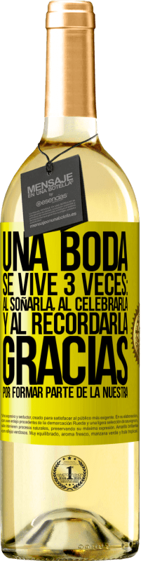 29,95 € | Vino Blanco Edición WHITE Una boda se vive 3 veces: al soñarla, al celebrarla y al recordarla. Gracias por formar parte de la nuestra Etiqueta Amarilla. Etiqueta personalizable Vino joven Cosecha 2025 Verdejo