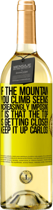 29,95 € | White Wine WHITE Edition If the mountain you climb seems increasingly imposing, it is that the top is getting closer. Keep it up Carlos! Yellow Label. Customizable label Young wine Harvest 2023 Verdejo