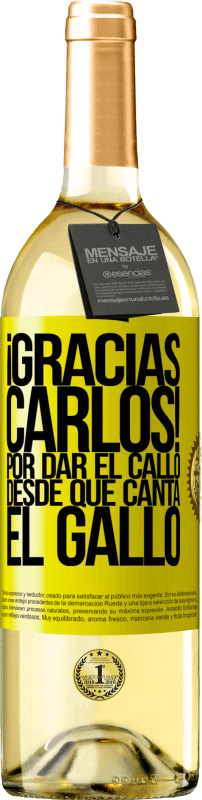 29,95 € | White Wine WHITE Edition Gracias Carlos! Por dar el callo desde que canta el gallo Yellow Label. Customizable label Young wine Harvest 2023 Verdejo