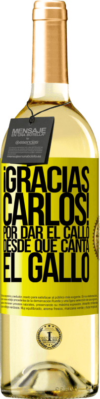 29,95 € | Vino Blanco Edición WHITE Gracias Carlos! Por dar el callo desde que canta el gallo Etiqueta Amarilla. Etiqueta personalizable Vino joven Cosecha 2024 Verdejo