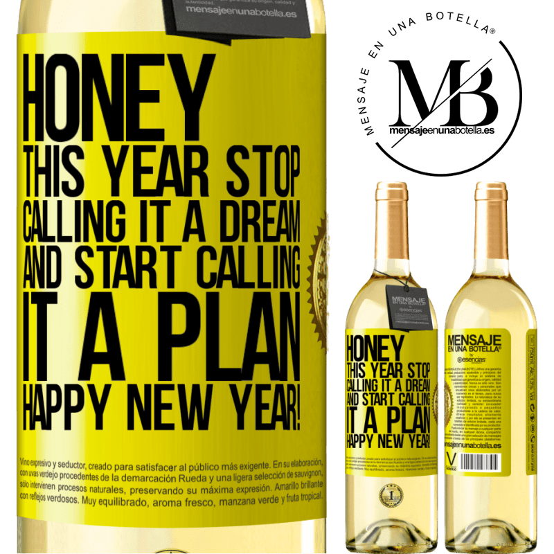 29,95 € Free Shipping | White Wine WHITE Edition Honey, this year stop calling it a dream and start calling it a plan. Happy New Year! Yellow Label. Customizable label Young wine Harvest 2023 Verdejo