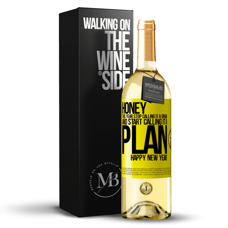 29,95 € Free Shipping | White Wine WHITE Edition Honey, this year stop calling it a dream and start calling it a plan. Happy New Year! Yellow Label. Customizable label Young wine Harvest 2025 Verdejo