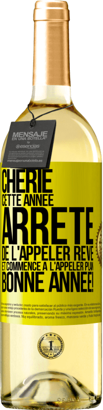 29,95 € | Vin blanc Édition WHITE Chérie cette année, arrête de l'appeler rêve et commence à l'appeler plan. Bonne année! Étiquette Jaune. Étiquette personnalisable Vin jeune Récolte 2024 Verdejo