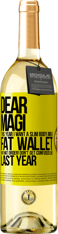 29,95 € | White Wine WHITE Edition Dear Magi, this year I want a slim body and a fat wallet. !In that order! Don't get confused like last year Yellow Label. Customizable label Young wine Harvest 2023 Verdejo