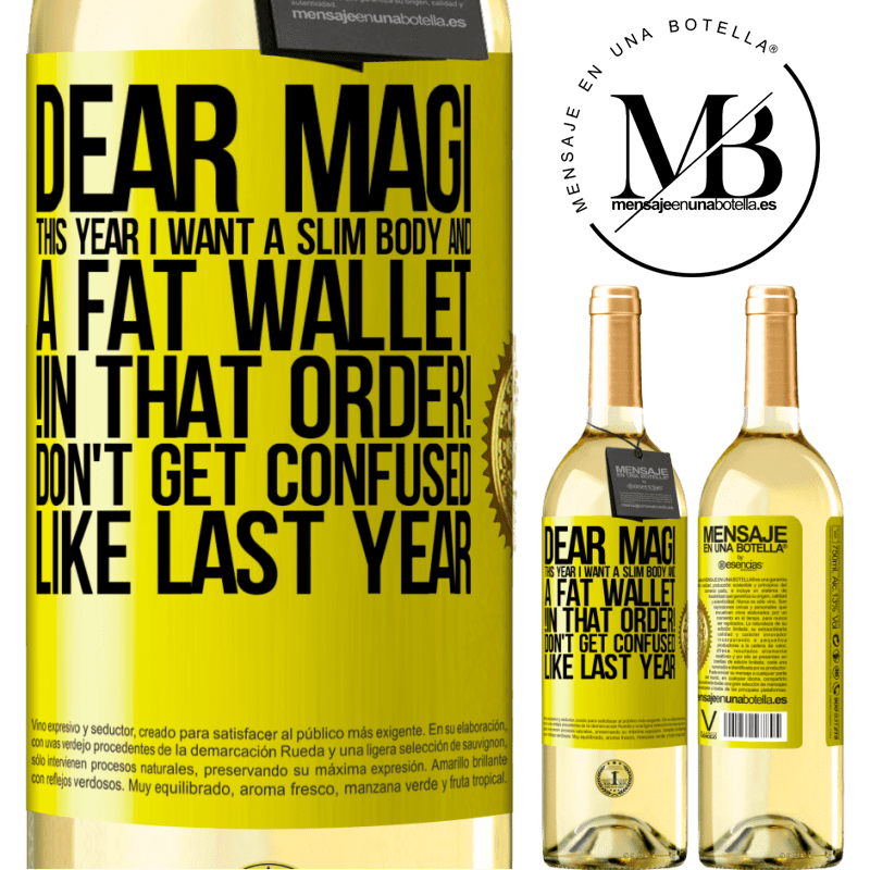 29,95 € Free Shipping | White Wine WHITE Edition Dear Magi, this year I want a slim body and a fat wallet. !In that order! Don't get confused like last year Yellow Label. Customizable label Young wine Harvest 2023 Verdejo