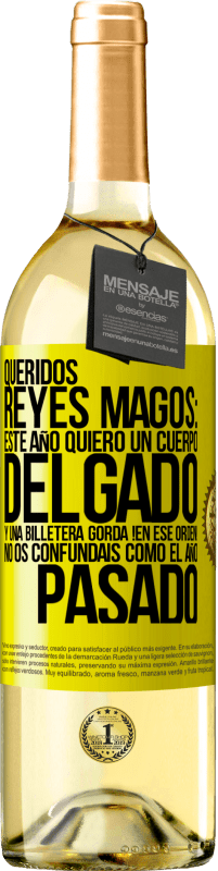 29,95 € | Vino Blanco Edición WHITE Queridos reyes magos: este año quiero un cuerpo delgado y una billetera gorda. !En ese orden! No os confundais como el año Etiqueta Amarilla. Etiqueta personalizable Vino joven Cosecha 2024 Verdejo