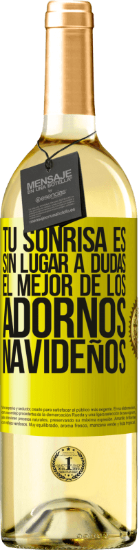 29,95 € | Vino Blanco Edición WHITE Tu sonrisa es, sin lugar a dudas, el mejor de los adornos navideños Etiqueta Amarilla. Etiqueta personalizable Vino joven Cosecha 2025 Verdejo