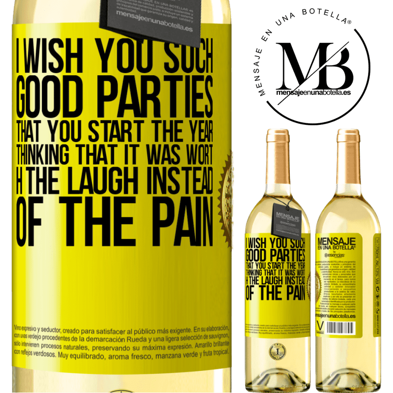 29,95 € Free Shipping | White Wine WHITE Edition I wish you such good parties, that you start the year thinking that it was worth the laugh instead of the pain Yellow Label. Customizable label Young wine Harvest 2023 Verdejo