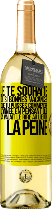 29,95 € | Vin blanc Édition WHITE Je te souhaite de si bonnes vacances que tu puisses commencer l'année en pensant que ça valait le rire au lieu de la peine Étiquette Jaune. Étiquette personnalisable Vin jeune Récolte 2024 Verdejo