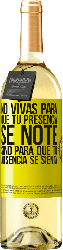 «No vivas para que tu presencia se note, sino para que tu ausencia se sienta» Edición WHITE
