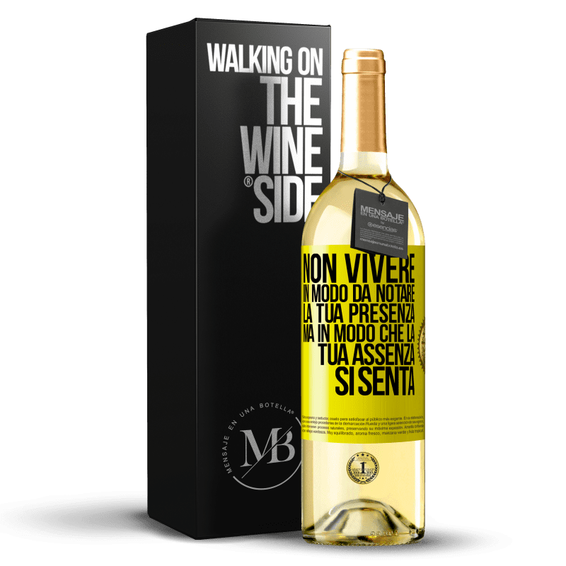 29,95 € Spedizione Gratuita | Vino bianco Edizione WHITE Non vivere in modo da notare la tua presenza, ma in modo che la tua assenza si senta Etichetta Gialla. Etichetta personalizzabile Vino giovane Raccogliere 2024 Verdejo